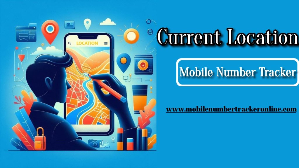 Current Location Mobile Number Tracker