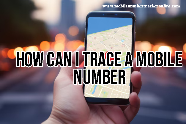 How Can I Trace A Mobile Number