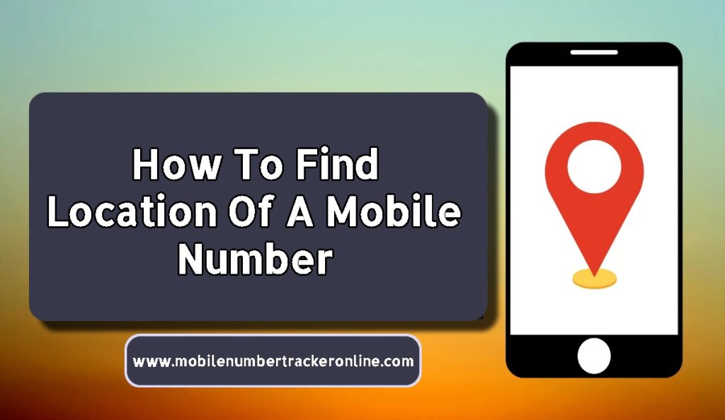 How To Find Location Of A Mobile Number