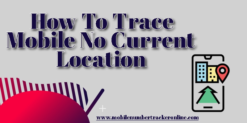 How To Trace Mobile No Current Location