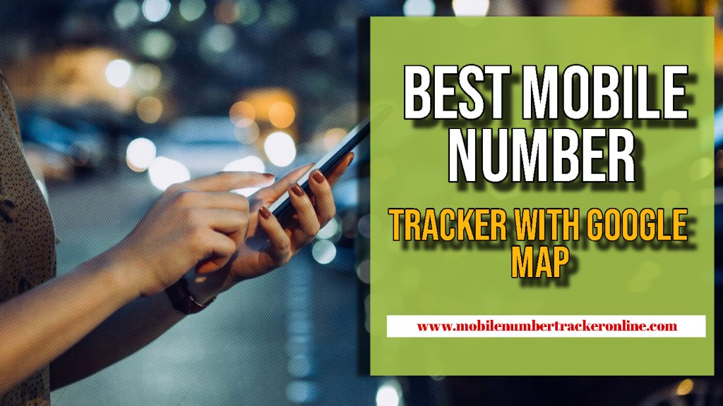 Best Mobile Number Tracker With Google Map