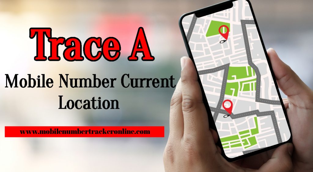 Trace A Mobile Number Current Location