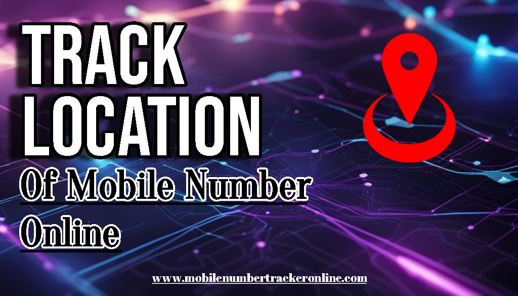 Track Location Of Mobile Number Online