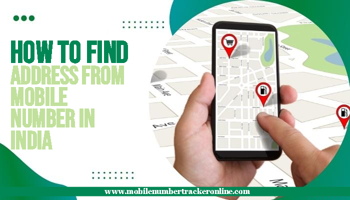 How To Find Address From Mobile Number In India