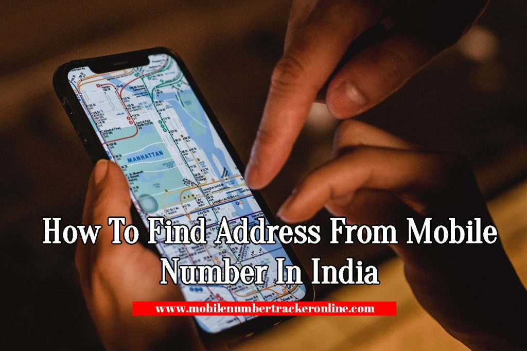 How To Find Address From Mobile Number In India