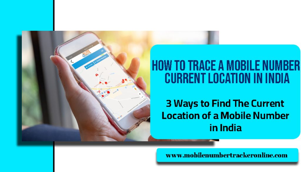 How to Trace a Mobile Number Current Location in India