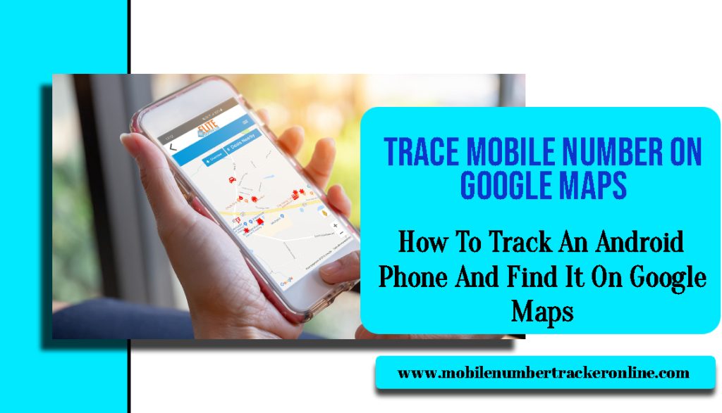 Trace Mobile Number On Google Maps