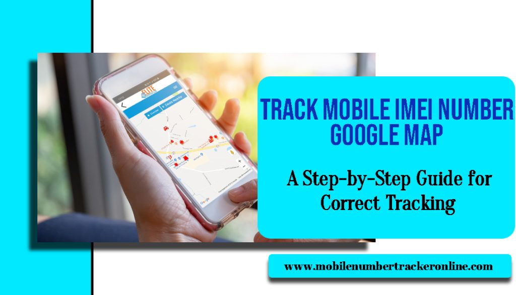 Track Mobile IMEI Number Google Map