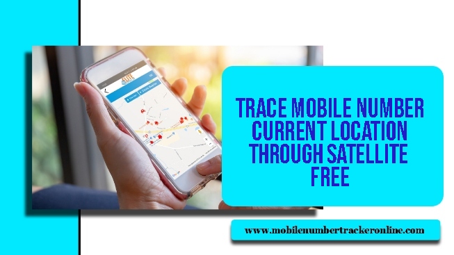 Trace Mobile Number Current Location Through Satellite Free